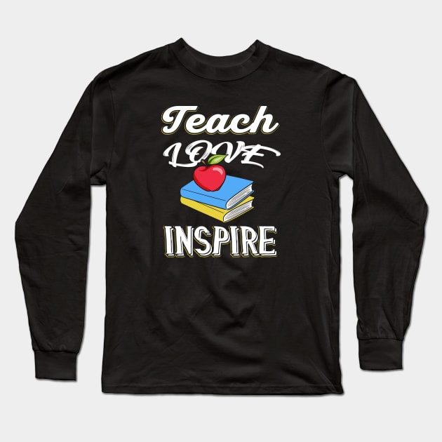 Teach Love Inspire Teachers Gift Long Sleeve T-Shirt by Foxxy Merch